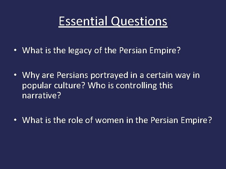 Essential Questions • What is the legacy of the Persian Empire? • Why are Essential Questions • What is the legacy of the Persian Empire? • Why are