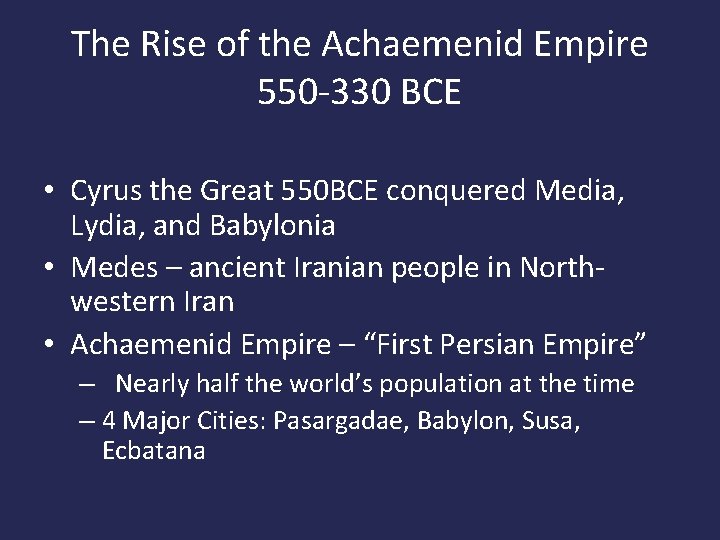 The Rise of the Achaemenid Empire 550 -330 BCE • Cyrus the Great 550