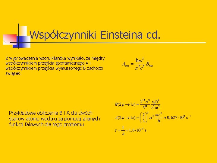 Współczynniki Einsteina cd. Z wyprowadzenia wzoru Plancka wynikało, że między współczynnikiem przejścia spontanicznego A