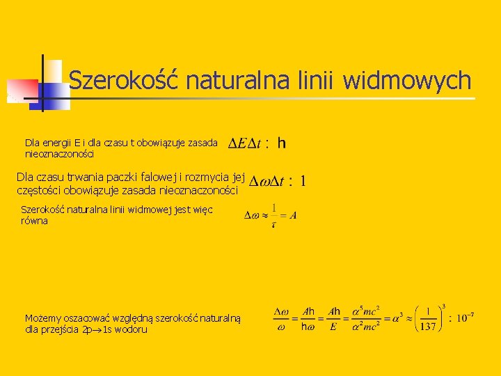 Szerokość naturalna linii widmowych Dla energii E i dla czasu t obowiązuje zasada nieoznaczoności