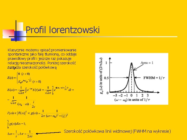 Profil lorentzowski Klasycznie możemy opisać promieniowanie spontaniczne jako falę tłumioną, co oddaje prawidłowy profil