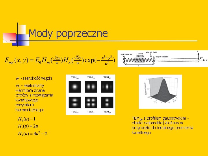 Mody poprzeczne w - szerokość wiązki Hn - wielomiany Hermite’a znane choćby z rozwiązania