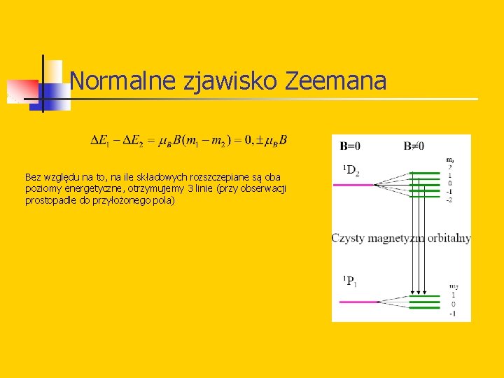 Normalne zjawisko Zeemana Bez względu na to, na ile składowych rozszczepiane są oba poziomy