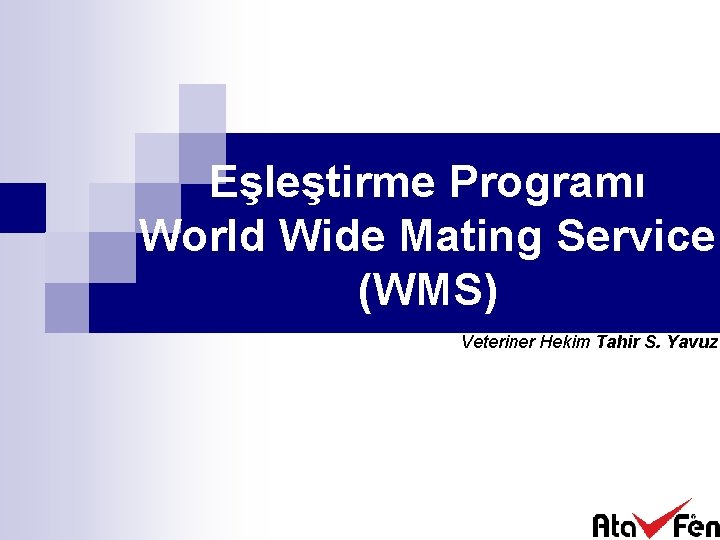 Eşleştirme Programı World Wide Mating Service (WMS) Veteriner Hekim Tahir S. Yavuz 