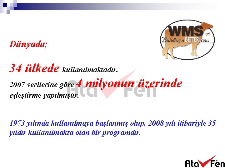 Dünyada; 34 ülkede kullanılmaktadır. 2007 verilerine göre 4 milyonun üzerinde eşleştirme yapılmıştır. 1973 yılında