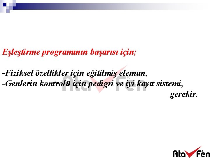 Eşleştirme programının başarısı için; -Fiziksel özellikler için eğitilmiş eleman, -Genlerin kontrolü için pedigri ve