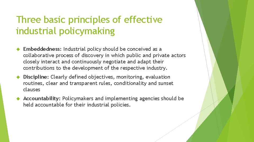 Three basic principles of effective industrial policymaking Embeddedness: Industrial policy should be conceived as