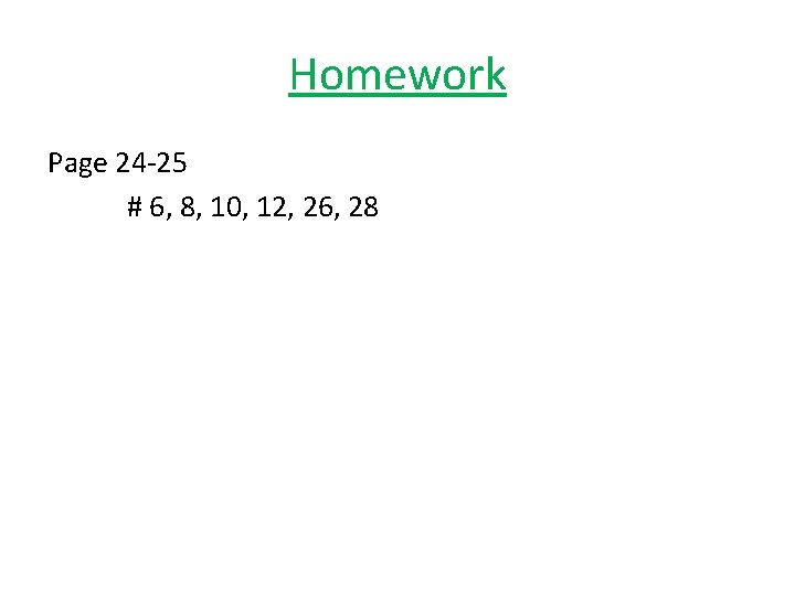 Homework Page 24 -25 # 6, 8, 10, 12, 26, 28 