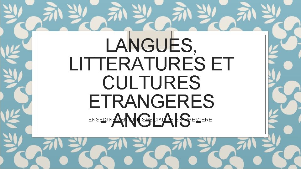 LANGUES, LITTERATURES ET CULTURES ETRANGERES - ANGLAIS ENSEIGNEMENT DE SPECIALITE EN PREMIERE 