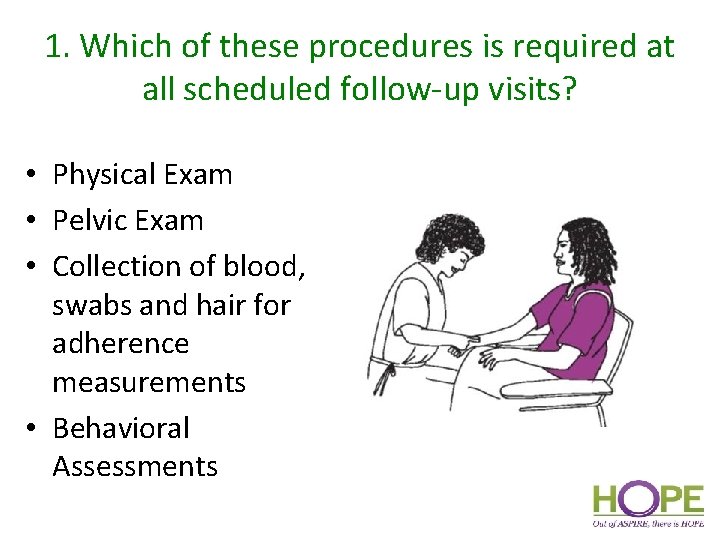 1. Which of these procedures is required at all scheduled follow-up visits? • Physical