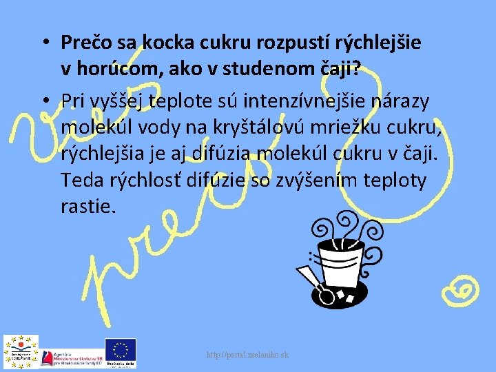  • Prečo sa kocka cukru rozpustí rýchlejšie v horúcom, ako v studenom čaji?