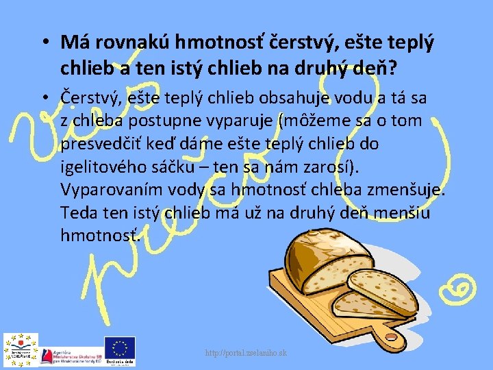  • Má rovnakú hmotnosť čerstvý, ešte teplý chlieb a ten istý chlieb na