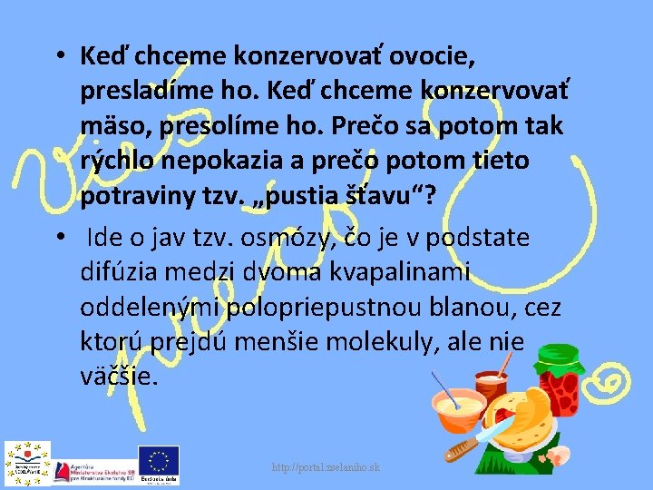  • Keď chceme konzervovať ovocie, presladíme ho. Keď chceme konzervovať mäso, presolíme ho.