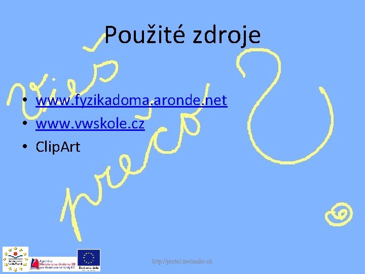 Použité zdroje • www. fyzikadoma. aronde. net • www. vwskole. cz • Clip. Art