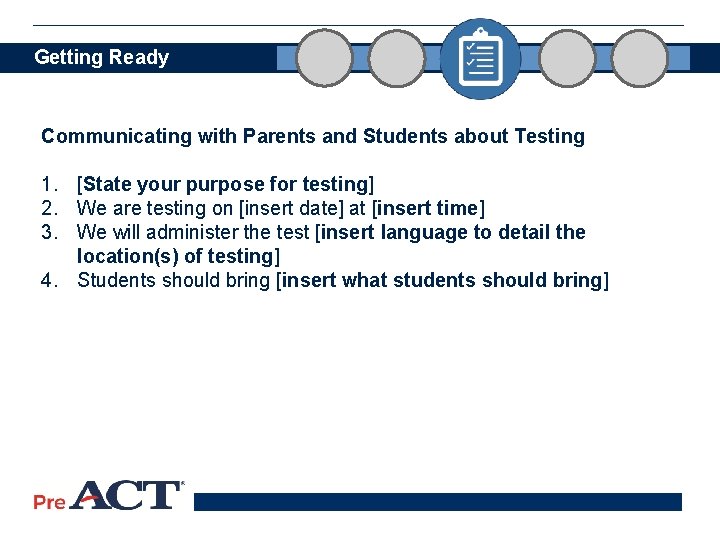 Getting Ready Communicating with Parents and Students about Testing 1. [State your purpose for