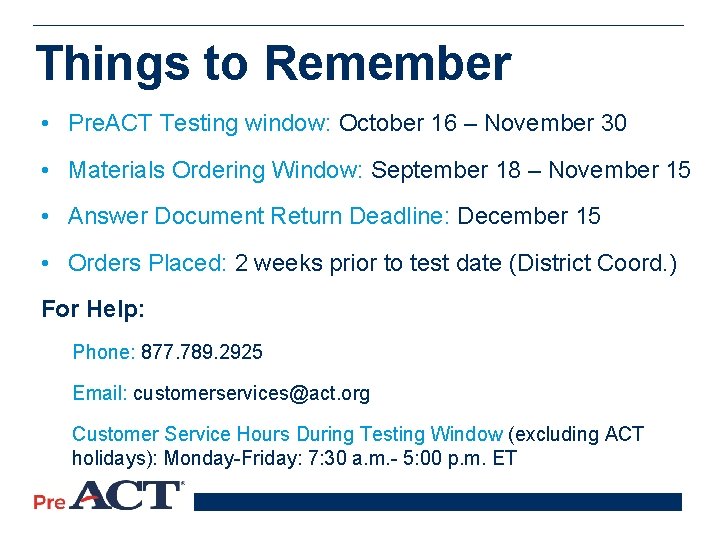 Things to Remember • Pre. ACT Testing window: October 16 – November 30 •