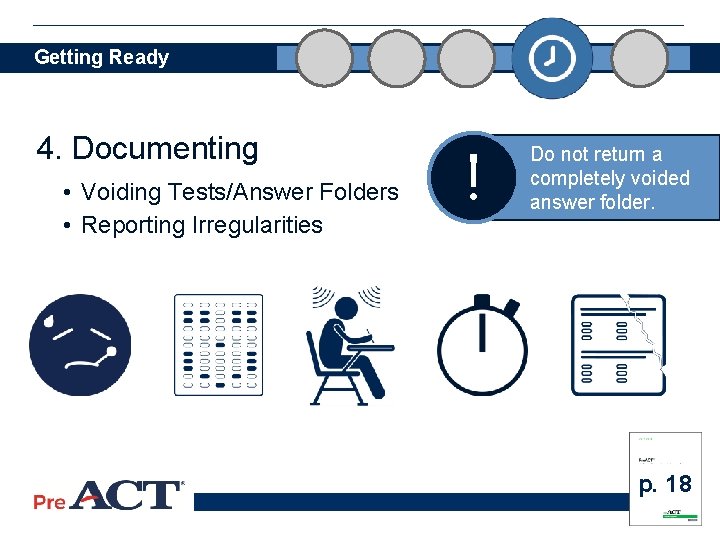 Getting Ready 4. Documenting • Voiding Tests/Answer Folders • Reporting Irregularities ! Do not