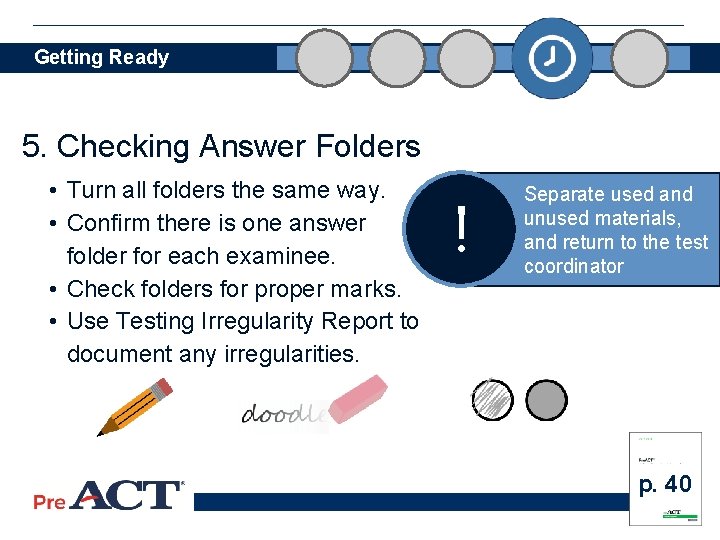 Getting Ready 5. Checking Answer Folders • Turn all folders the same way. •