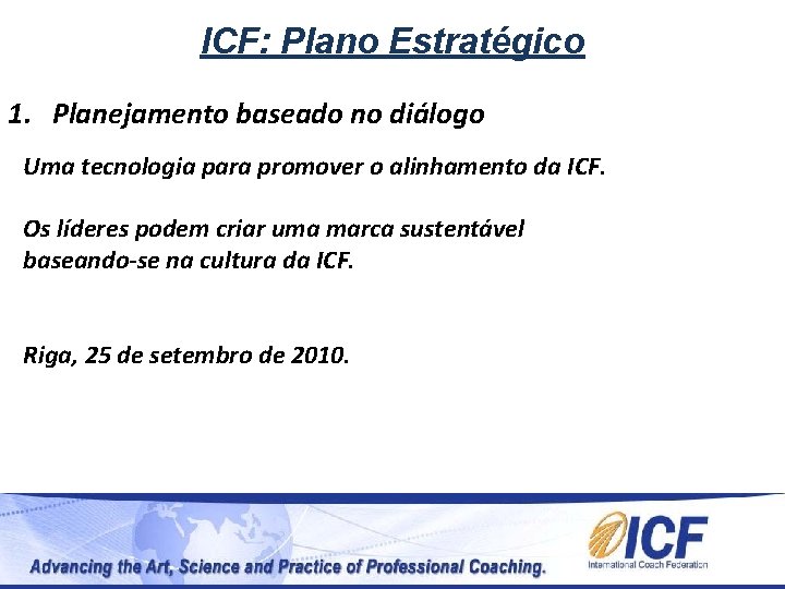 ICF: Plano Estratégico 1. Planejamento baseado no diálogo Uma tecnologia para promover o alinhamento