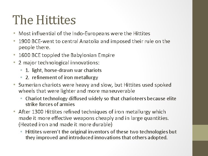 The Hittites • Most influential of the Indo-Europeans were the Hittites • 1900 BCE-went