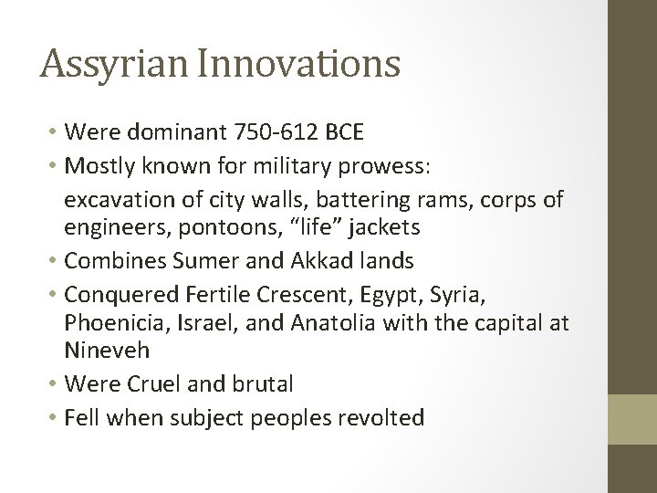 Assyrian Innovations • Were dominant 750 -612 BCE • Mostly known for military prowess: