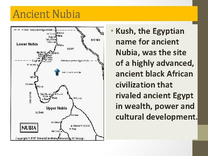 Ancient Nubia • Kush, the Egyptian name for ancient Nubia, was the site of