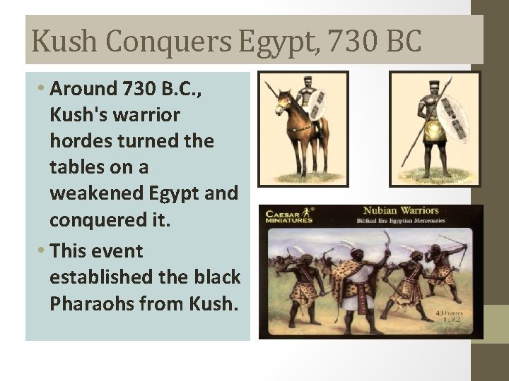 Kush Conquers Egypt, 730 BC • Around 730 B. C. , Kush's warrior hordes