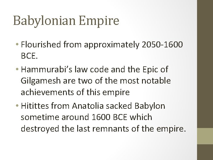 Babylonian Empire • Flourished from approximately 2050 -1600 BCE. • Hammurabi’s law code and