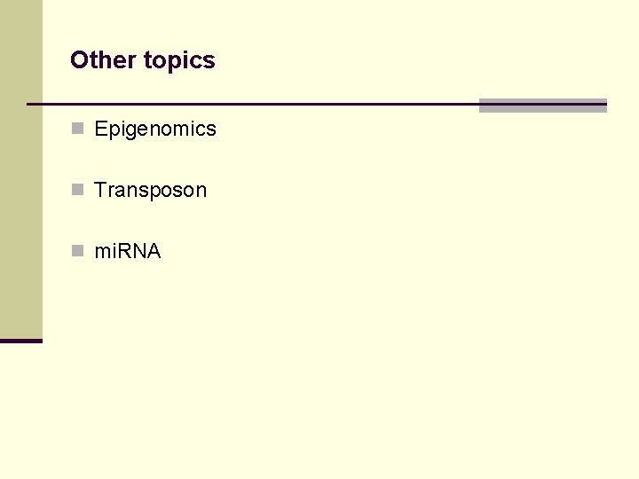 Other topics n Epigenomics n Transposon n mi. RNA 