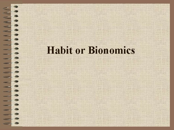 Habit or Bionomics 