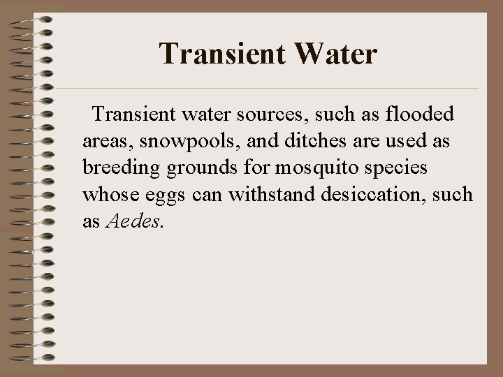 Transient Water Transient water sources, such as flooded areas, snowpools, and ditches are used
