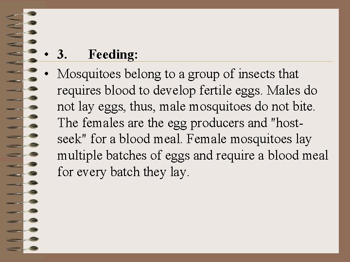  • 3. Feeding: • Mosquitoes belong to a group of insects that requires