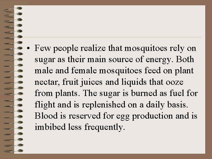  • Few people realize that mosquitoes rely on sugar as their main source