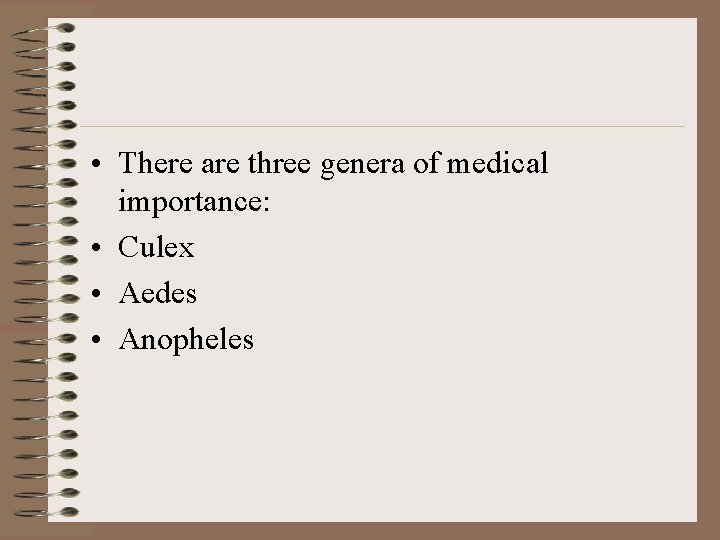  • There are three genera of medical importance: • Culex • Aedes •