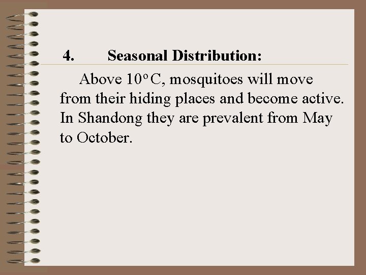 4. Seasonal Distribution: Above 10 o C, mosquitoes will move from their hiding places