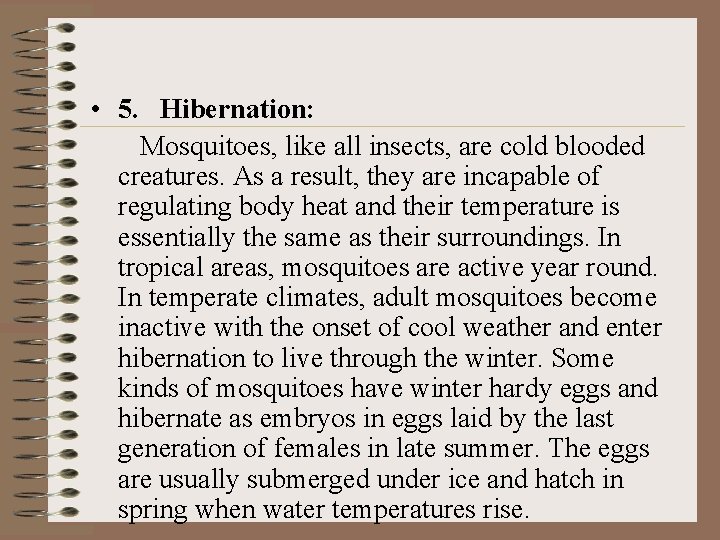  • 5. Hibernation: Mosquitoes, like all insects, are cold blooded creatures. As a