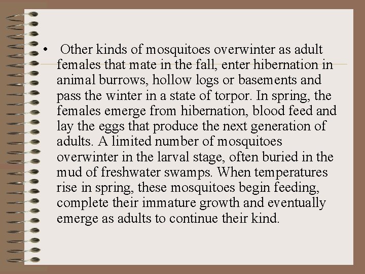  • Other kinds of mosquitoes overwinter as adult females that mate in the