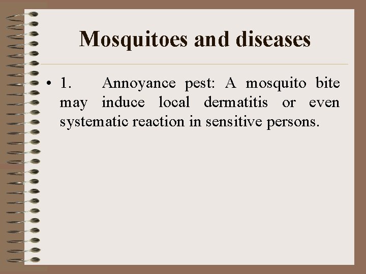 Mosquitoes and diseases • 1. Annoyance pest: A mosquito bite may induce local dermatitis