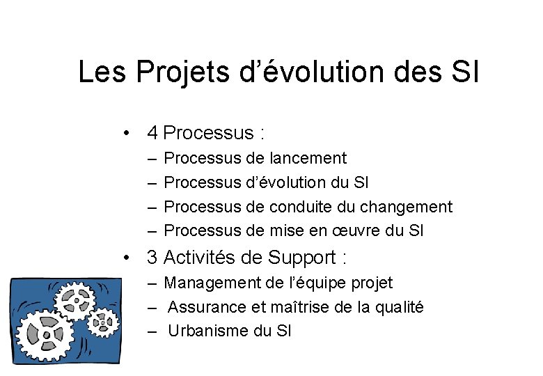 Les Projets d’évolution des SI • 4 Processus : – – Processus de lancement