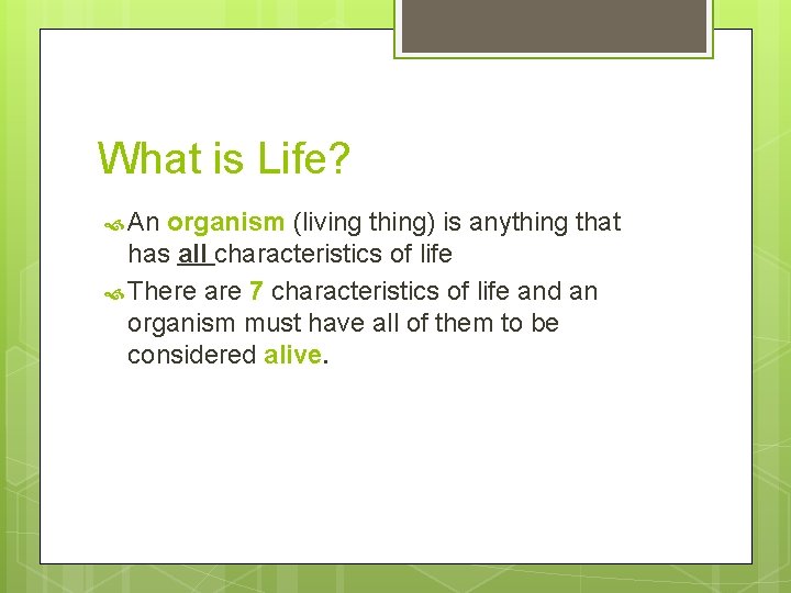 What is Life? An organism (living thing) is anything that has all characteristics of