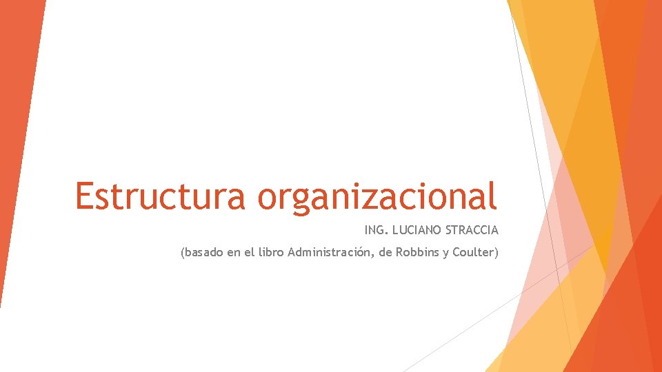 Estructura organizacional ING. LUCIANO STRACCIA (basado en el libro Administración, de Robbins y Coulter)