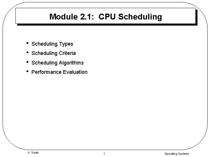 Module 2. 1: CPU Scheduling • • Scheduling Types Scheduling Criteria Scheduling Algorithms Performance