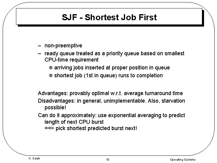 SJF - Shortest Job First – non-preemptive – ready queue treated as a priority