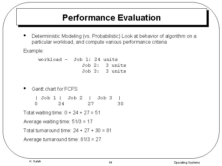 Performance Evaluation • Deterministic Modeling (vs. Probabilistic) Look at behavior of algorithm on a