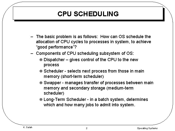 CPU SCHEDULING – The basic problem is as follows: How can OS schedule the
