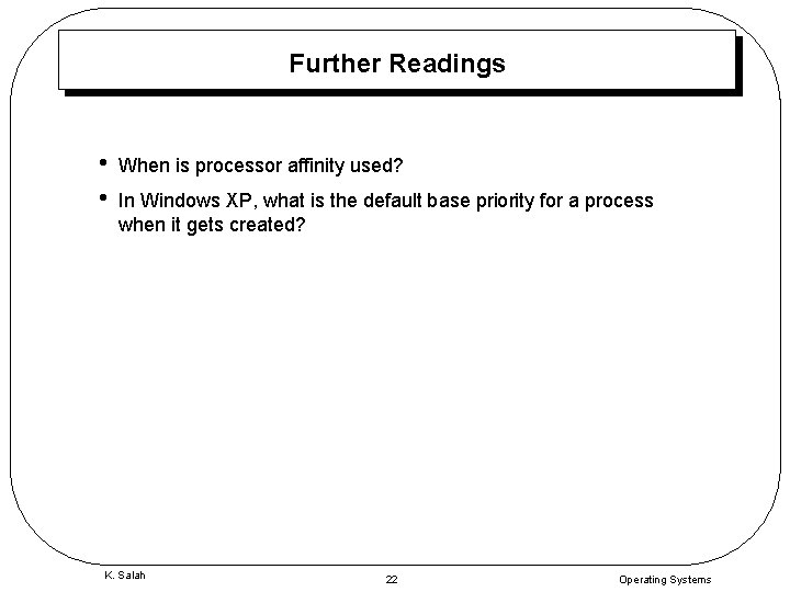 Further Readings • • When is processor affinity used? In Windows XP, what is