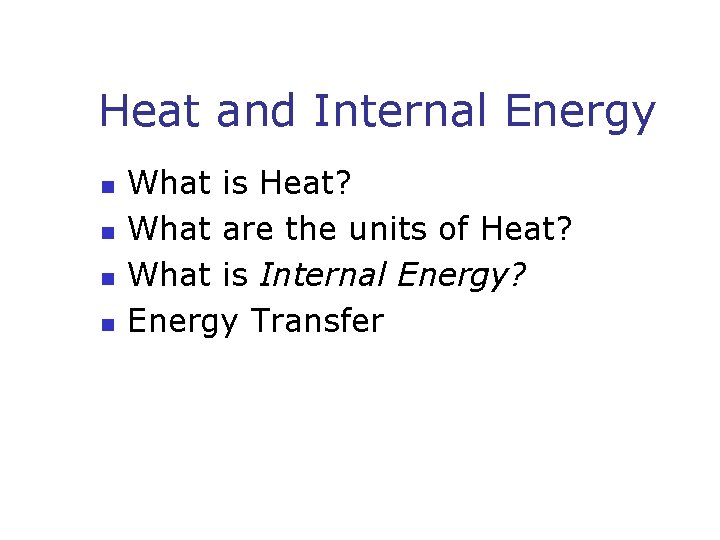 Heat and Internal Energy n n What is Heat? What are the units of Heat and Internal Energy n n What is Heat? What are the units of