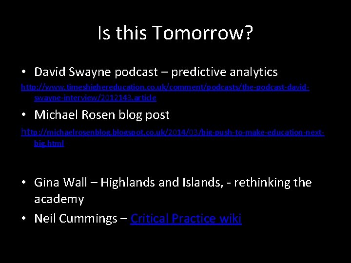 Is this Tomorrow? • David Swayne podcast – predictive analytics http: //www. timeshighereducation. co.