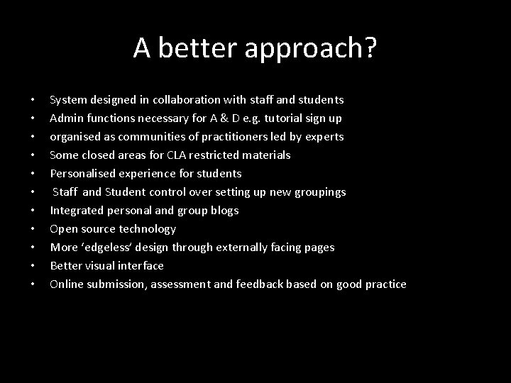 A better approach? • • • System designed in collaboration with staff and students