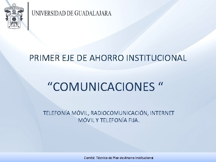 PRIMER EJE DE AHORRO INSTITUCIONAL “COMUNICACIONES “ TELEFONÍA MÓVIL, RADIOCOMUNICACIÓN, INTERNET MÓVIL Y TELEFONÍA